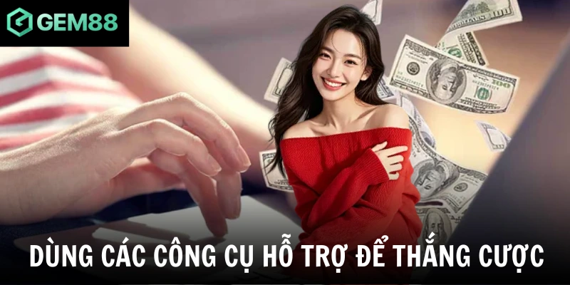 Dùng các công cụ hỗ trợ để thắng cược