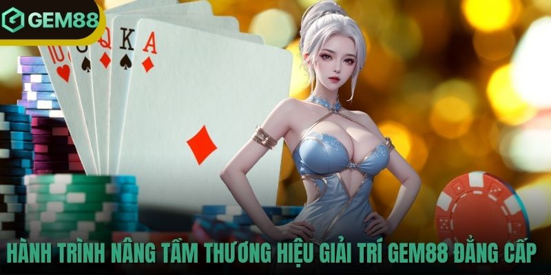 Hành trình nâng tầm thương hiệu giải trí GEM88 đẳng cấp