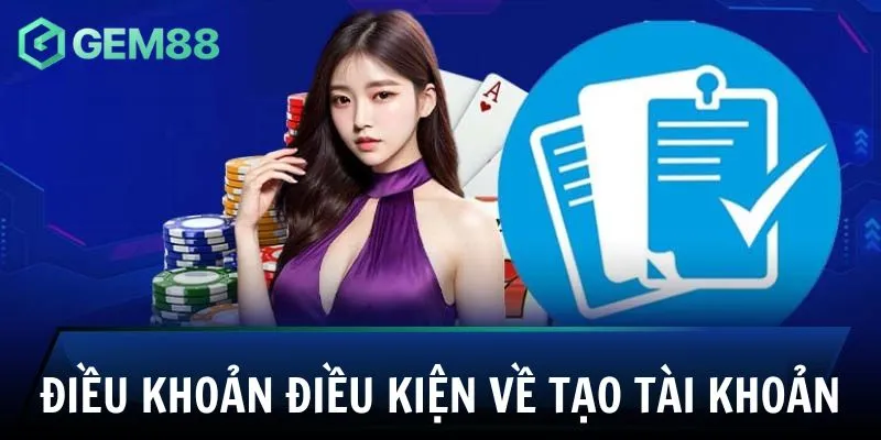 Quy định chi tiết điều khoản điều kiện về tạo tài khoản