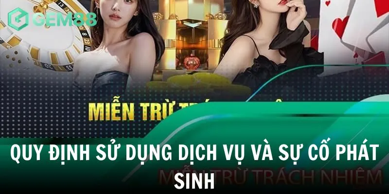 Quy định miễn trừ khi sử dụng dịch vụ và sự cố phát sinh